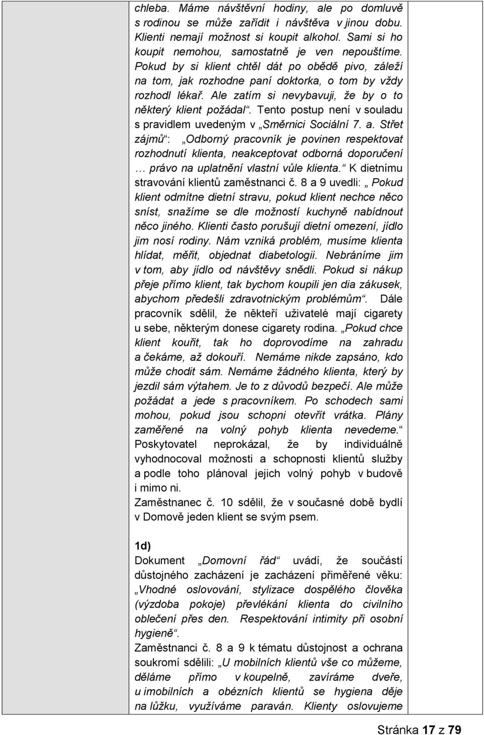 Tento postup není v souladu s pravidlem uvedeným v Směrnici Sociální 7. a.