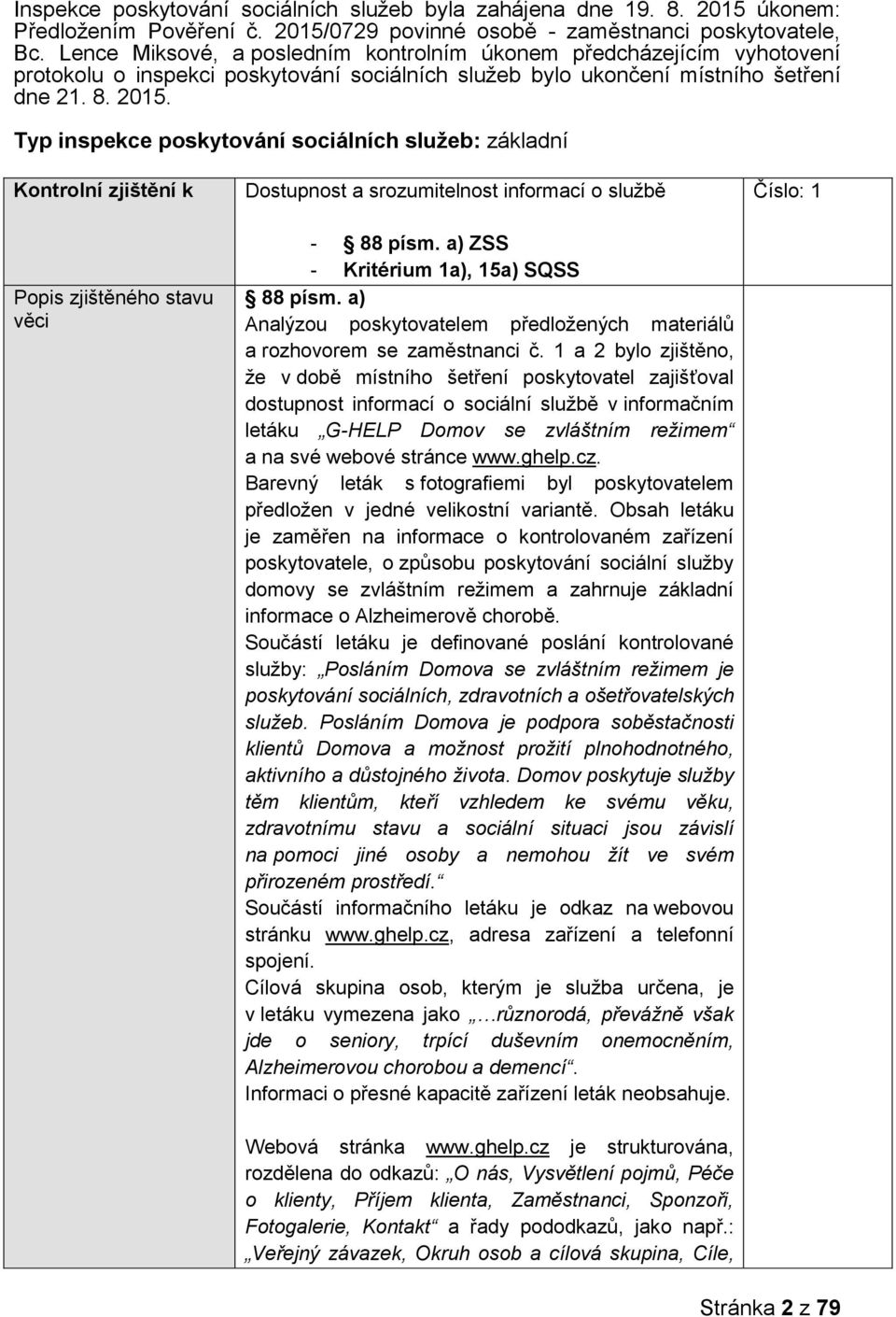 Typ inspekce poskytování sociálních služeb: základní Kontrolní zjištění k Popis zjištěného stavu věci Dostupnost a srozumitelnost informací o službě - 88 písm.