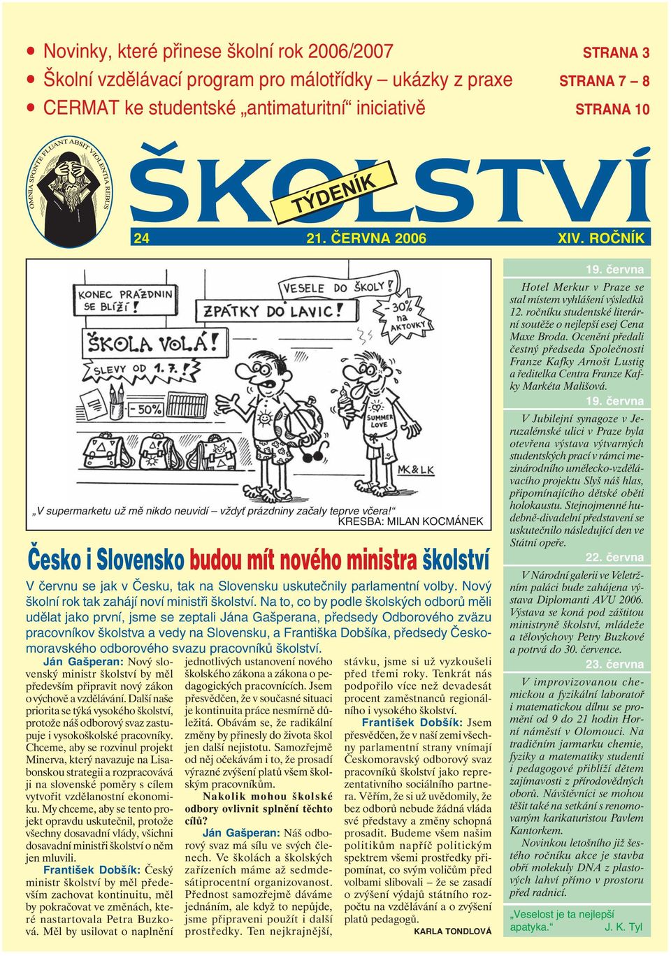 KRESBA: MILAN KOCMÁNEK Česko i Slovensko budou mít nového ministra školství V červnu se jak v Česku, tak na Slovensku uskutečnily parlamentní volby. Nový školní rok tak zahájí noví ministři školství.