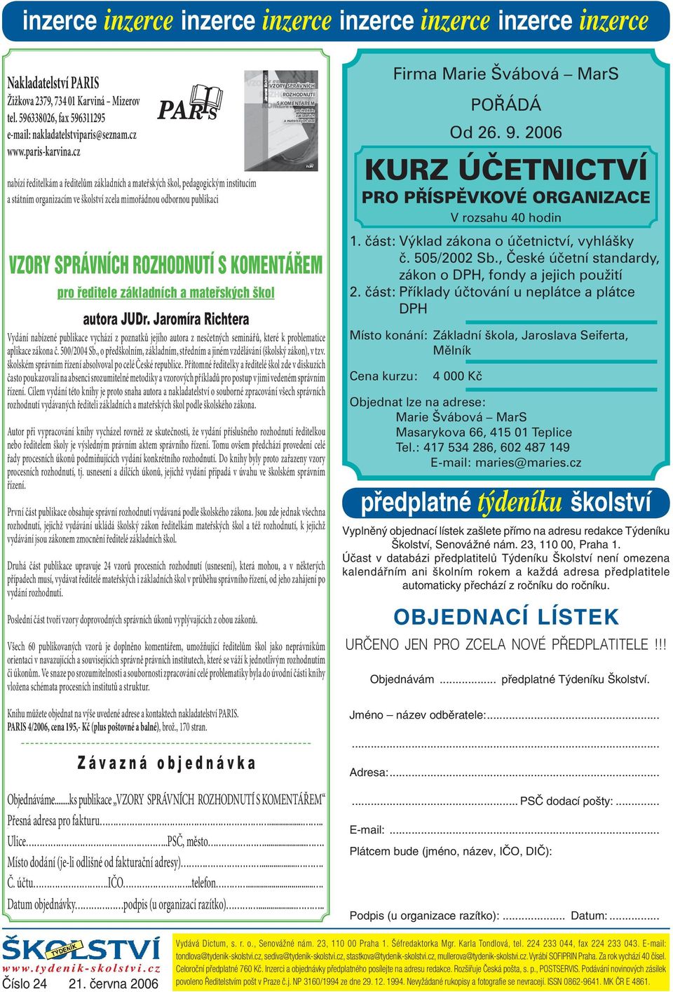 cz nabízí ředitelkám a ředitelům základních a mateřských škol, pedagogickým institucím a státním organizacím ve školství zcela mimořádnou odbornou publikaci VZORY VZORY SPRÁVNÍCH SPRÁVNÍCH ROZHODNUTÍ