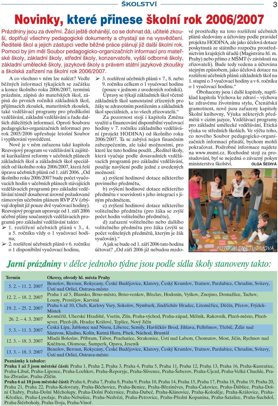 Pomoci by jim měl Soubor pedagogicko-organizačních informací pro mateřské školy, základní školy, střední školy, konzervatoře, vyšší odborné školy, základní umělecké školy, jazykové školy s právem