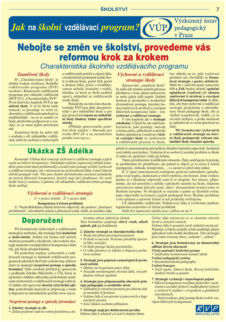 vzdělávacího programu (ŠVP) uvedené v Rámcovém vzdělávacím programu pro základní vzdělávání (RVP ZV) Charakteristika ŠVP. První částí této kapitoly ŠVP je zaměření školy.