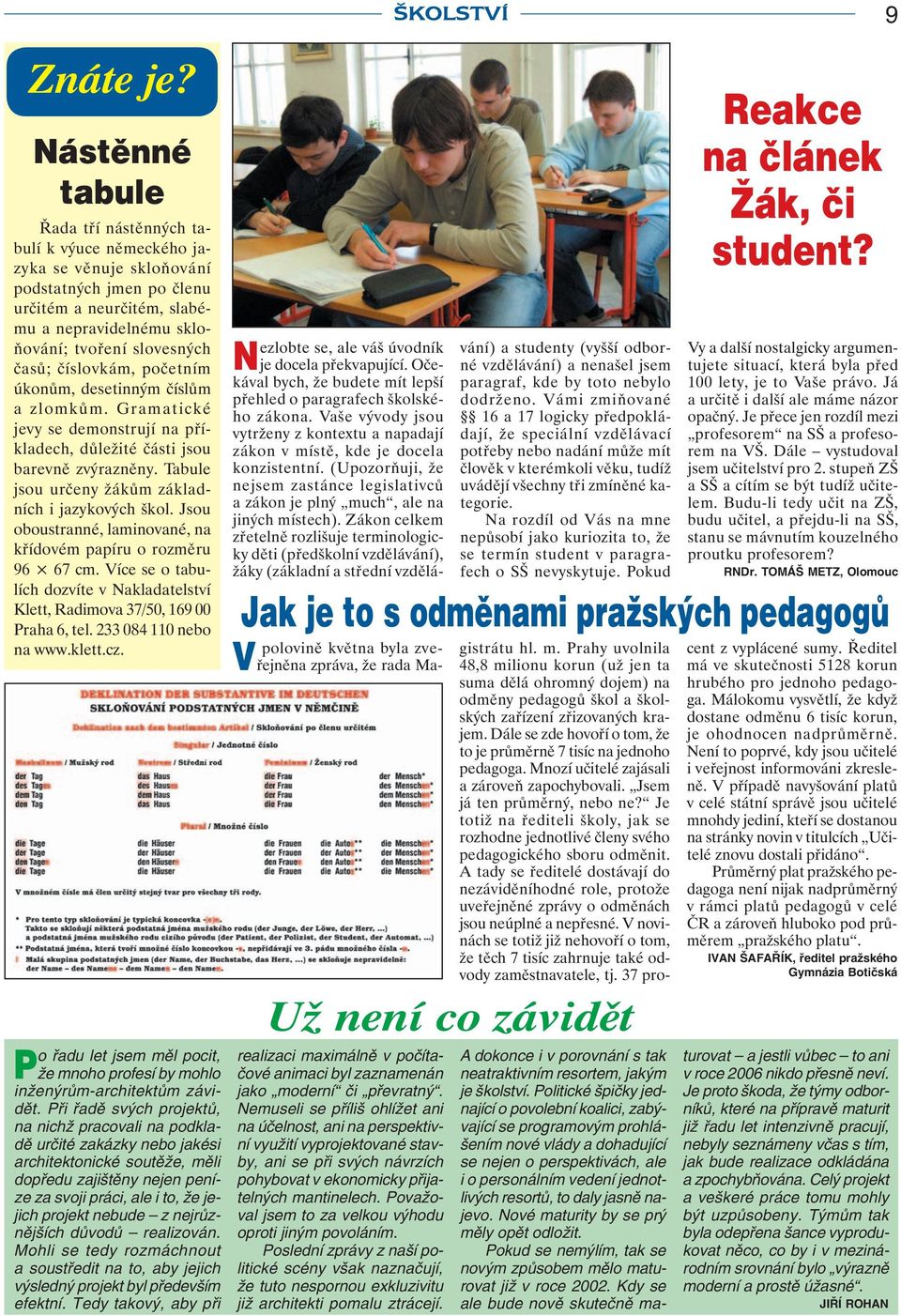 číslovkám, početním úkonům, desetinným číslům a zlomkům. Gramatické jevy se demonstrují na příkladech, důležité části jsou barevně zvýrazněny. Tabule jsou určeny žákům základních i jazykových škol.