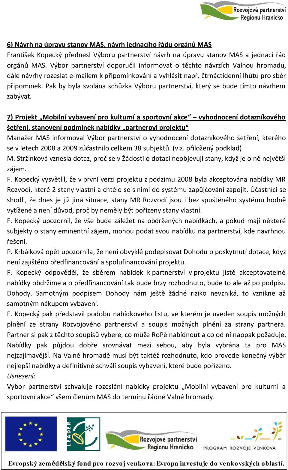 Pak by byla svolána schůzka Výboru partnerství, který se bude tímto návrhem zabývat.