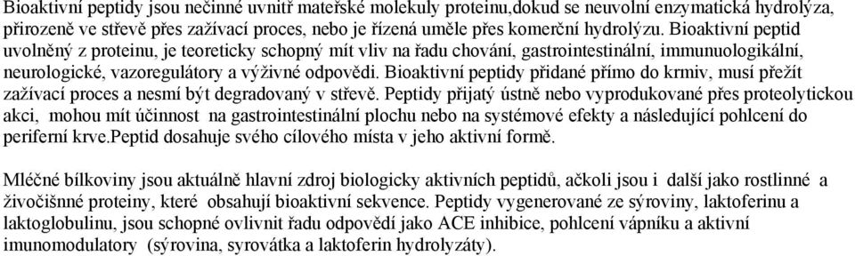 Bioaktivní peptidy přidané přímo do krmiv, musí přežít zažívací proces a nesmí být degradovaný v střevě.