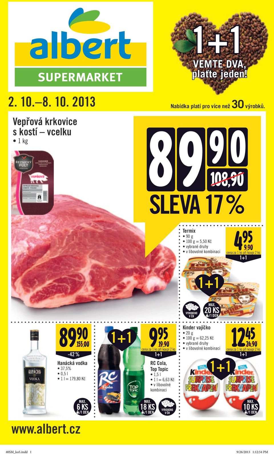 9 9 0 108,90 SLEVA 17 % Termix 90 g 100 g = 5,50 Kč 4 95 9,90 89 90 9 95 Kinder vajíčko 12 45 20 g 100 g =