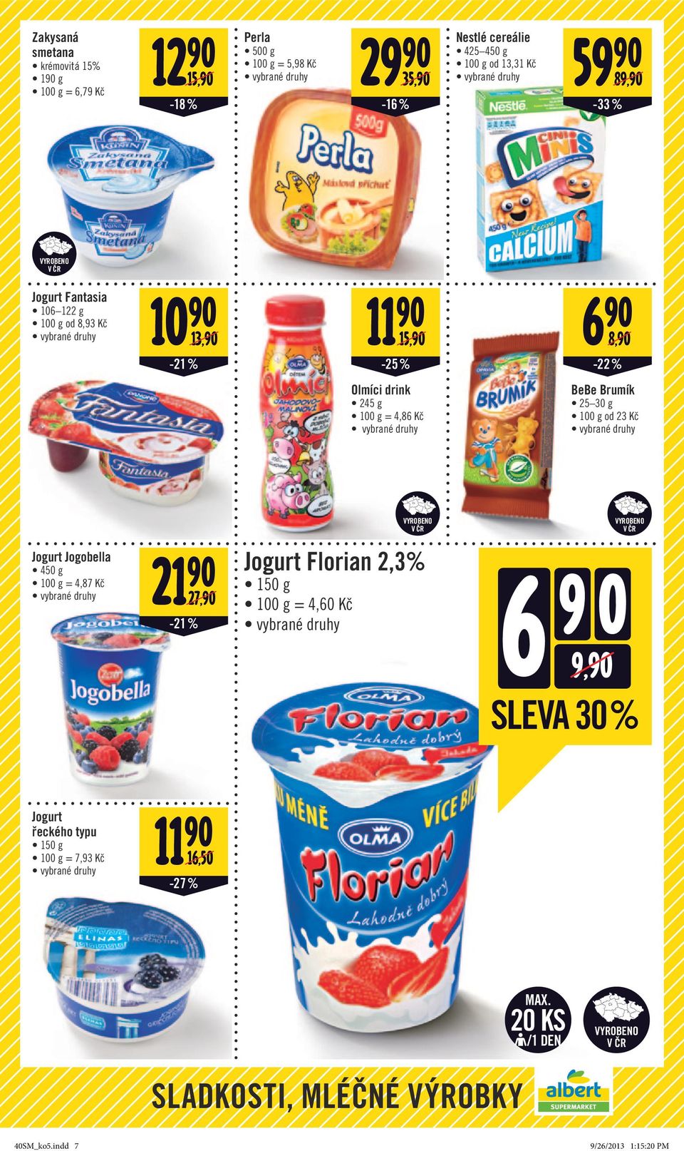 = 4,86 Kč BeBe Brumík 25 30 g 100 g od 23 Kč Jogurt Jogobella 450 g 100 g = 4,87 Kč 21 90 27,90-21% Jogurt Florian 2,3% 150 g 100 g = 4,60 Kč 6