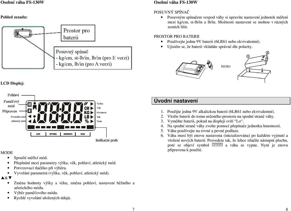 Přepínání mezi parametry výška, věk, pohlaví, atletický mód. Potvrzovací tlačítko při výběru. Vyvolání parametrů (výška, věk, pohlaví, atletický mód).