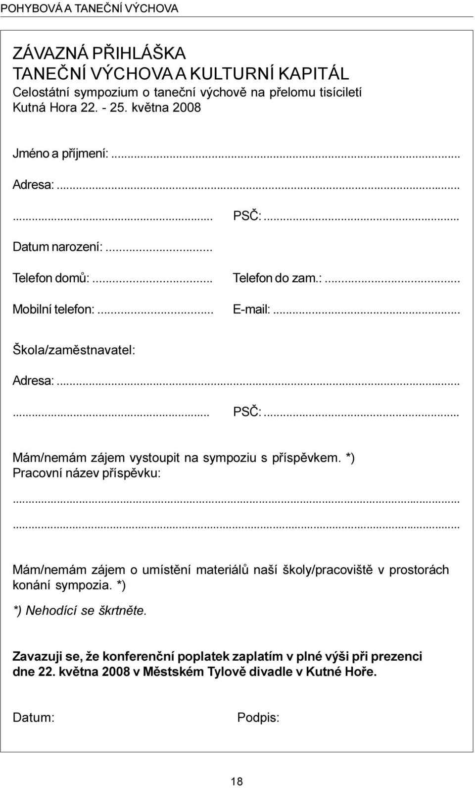 ..... PSÈ:... Mám/nemám zájem vystoupit na sympoziu s pøíspìvkem. *) Pracovní název pøíspìvku:.