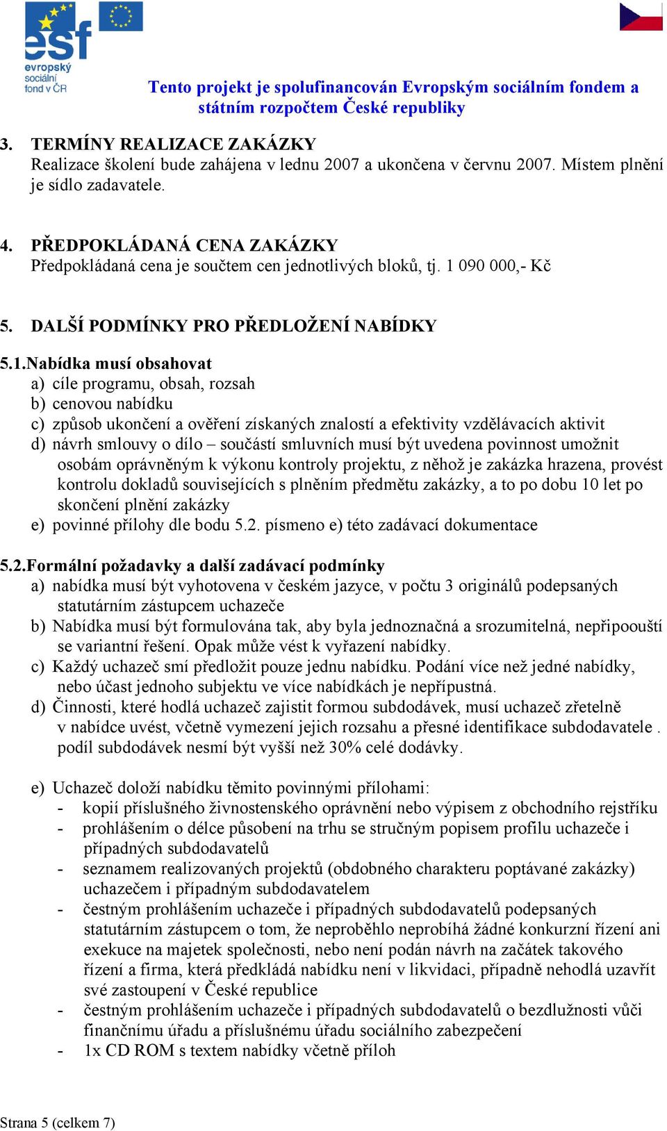 090 000,- Kč 5. DALŠÍ PODMÍNKY PRO PŘEDLOŽENÍ NABÍDKY 5.1.