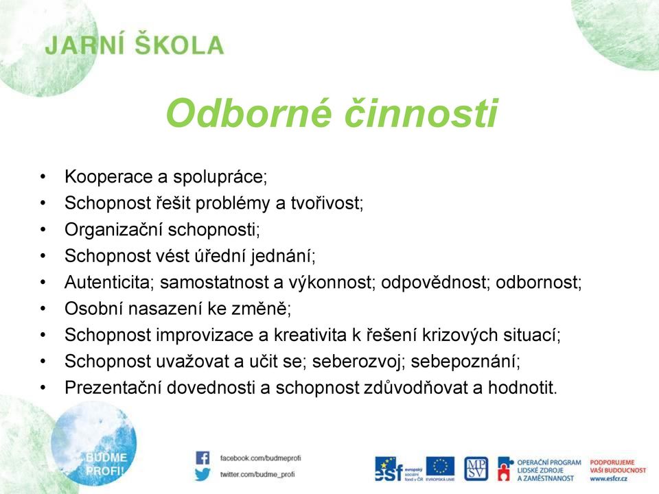 odbornost; Osobní nasazení ke změně; Schopnost improvizace a kreativita k řešení krizových situací;