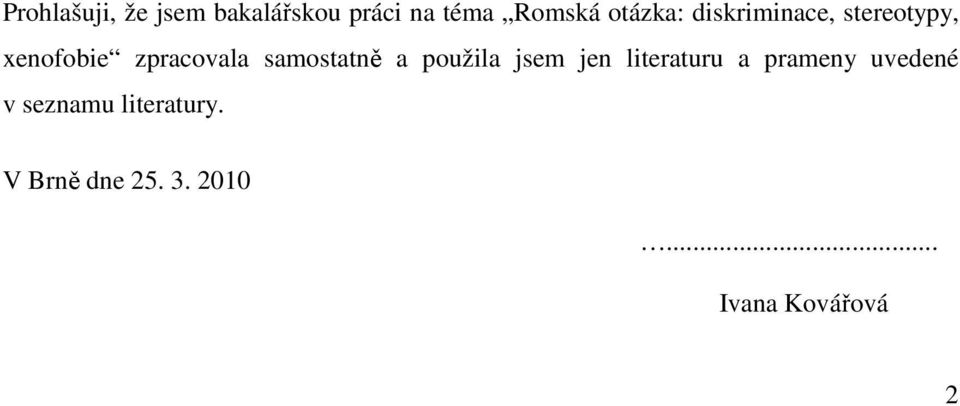 samostatně a použila jsem jen literaturu a prameny