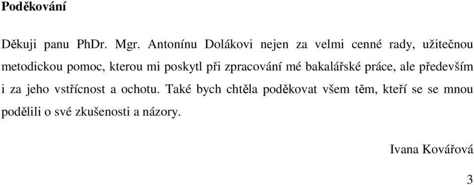 kterou mi poskytl při zpracování mé bakalářské práce, ale především i za jeho