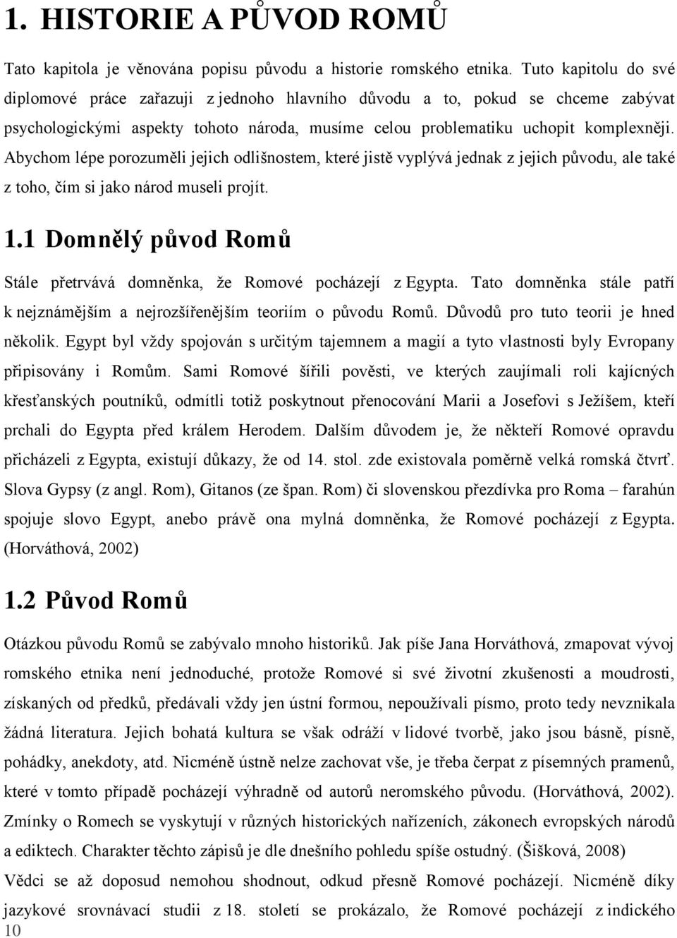 Abychom lépe porozuměli jejich odlišnostem, které jistě vyplývá jednak z jejich původu, ale také z toho, čím si jako národ museli projít. 1.
