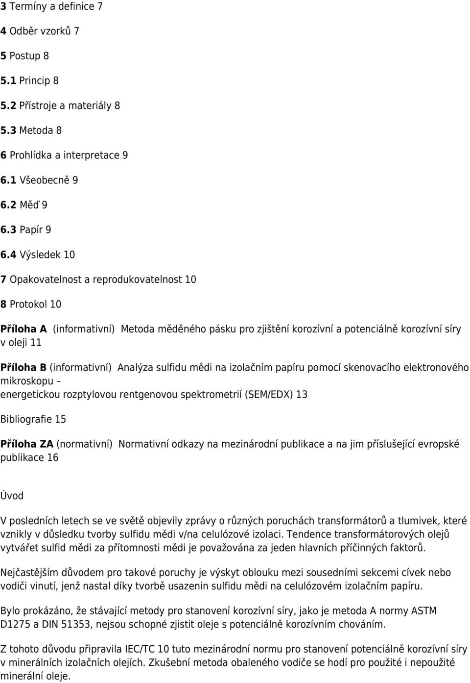 (informativní) Analýza sulfidu mědi na izolačním papíru pomocí skenovacího elektronového mikroskopu energetickou rozptylovou rentgenovou spektrometrií (SEM/EDX) 13 Bibliografie 15 Příloha ZA