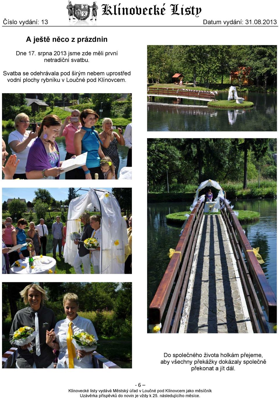Svatba se odehrávala pod širým nebem uprostřed vodní plochy rybníku