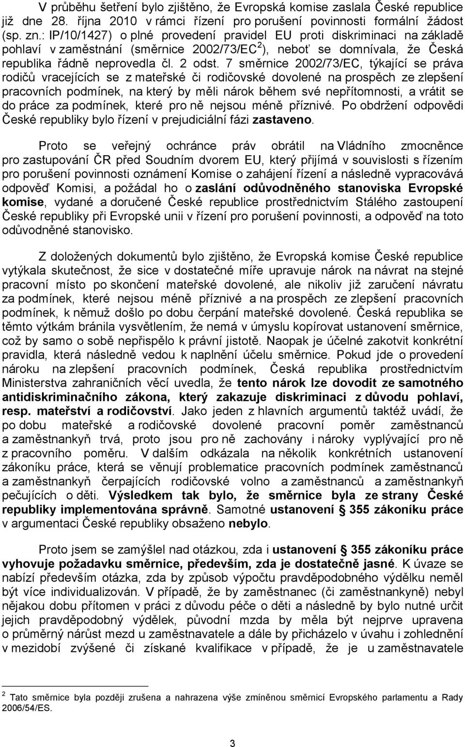 7 směrnice 2002/73/EC, týkající se práva rodičů vracejících se z mateřské či rodičovské dovolené na prospěch ze zlepšení pracovních podmínek, na který by měli nárok během své nepřítomnosti, a vrátit