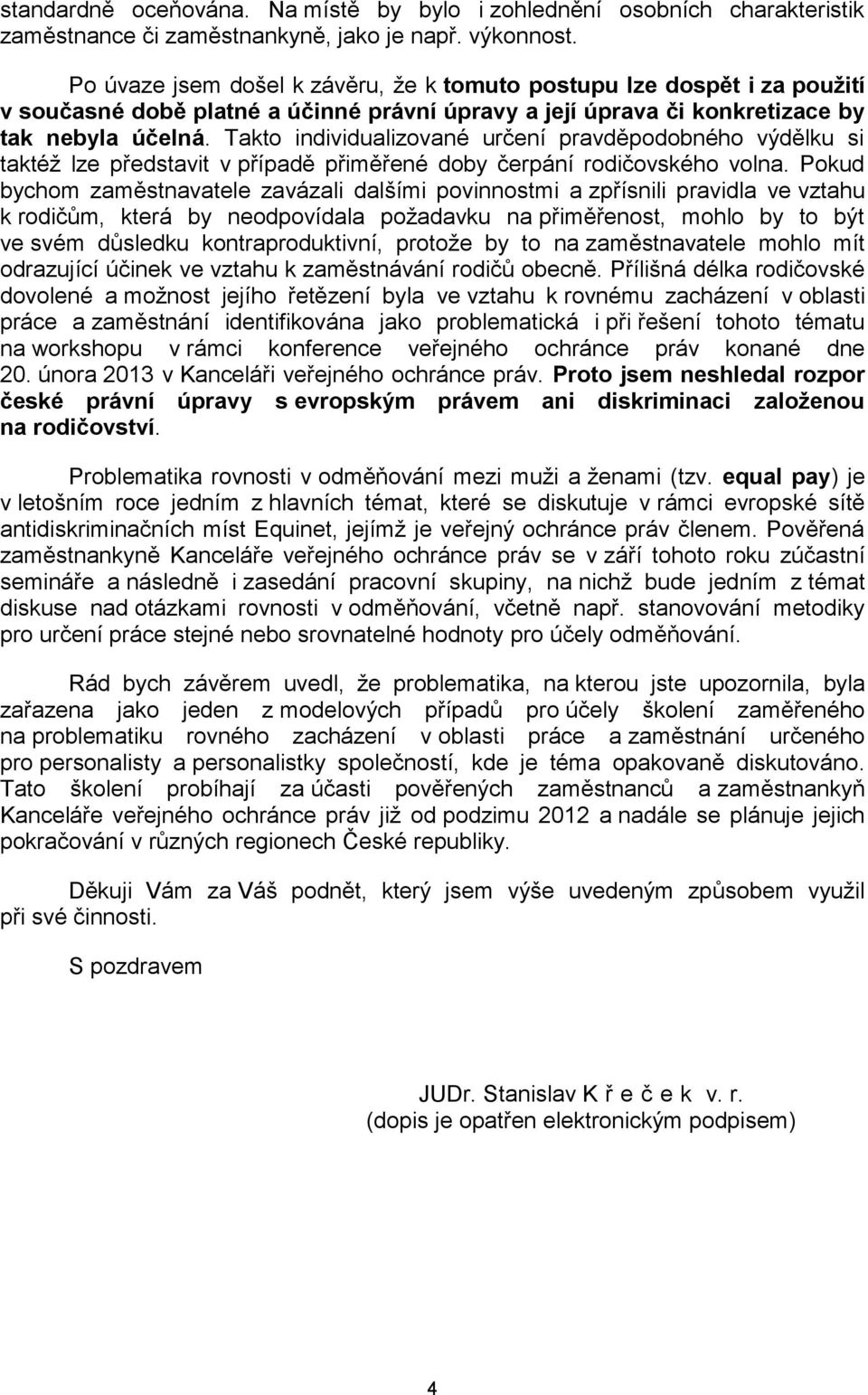 Takto individualizované určení pravděpodobného výdělku si taktéž lze představit v případě přiměřené doby čerpání rodičovského volna.