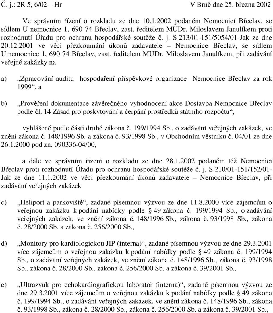 2001 ve věci přezkoumání úkonů zadavatele Nemocnice Břeclav, se sídlem U nemocnice 1, 690 74 Břeclav, zast. ředitelem MUDr.