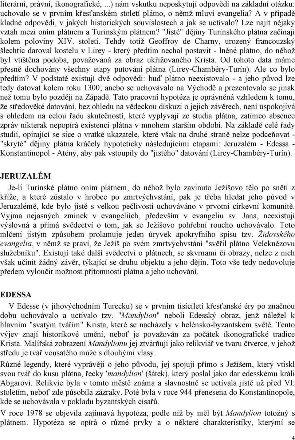 "Jisté" dějiny Turínského plátna začínají kolem poloviny XIV. století.