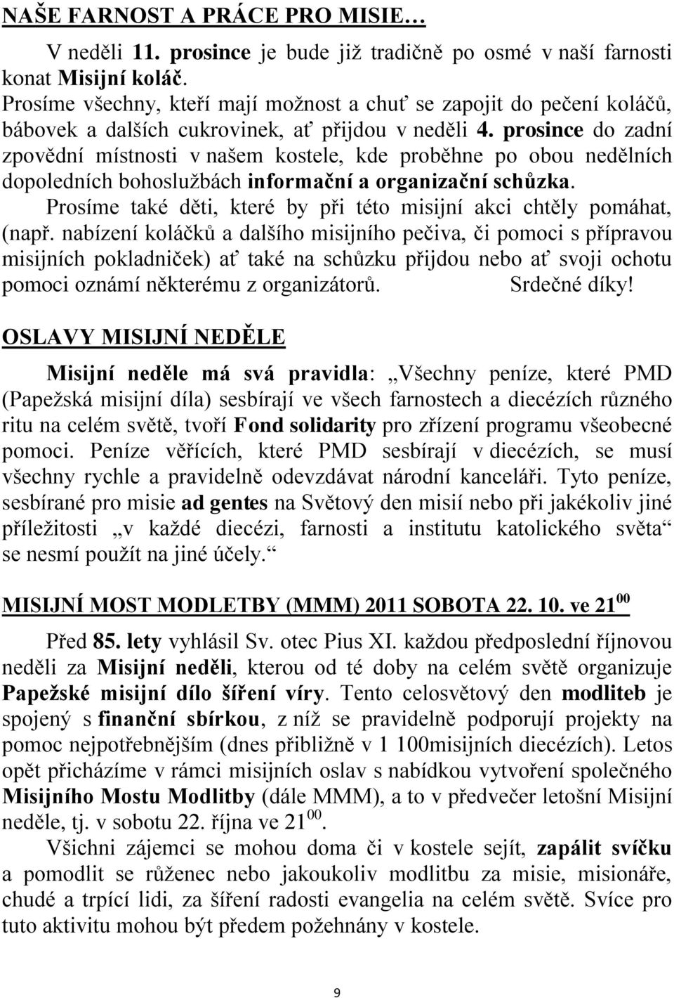 prosince do zadní zpovědní místnosti v našem kostele, kde proběhne po obou nedělních dopoledních bohosluţbách informační a organizační schůzka.