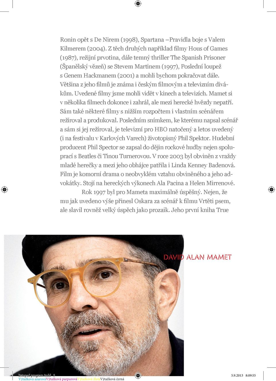 mohli bychom pokračovat dále. Většina z jeho filmů je známa i českým filmovým a televizním divákům. Uvedené filmy jsme mohli vidět v kinech a televizích.