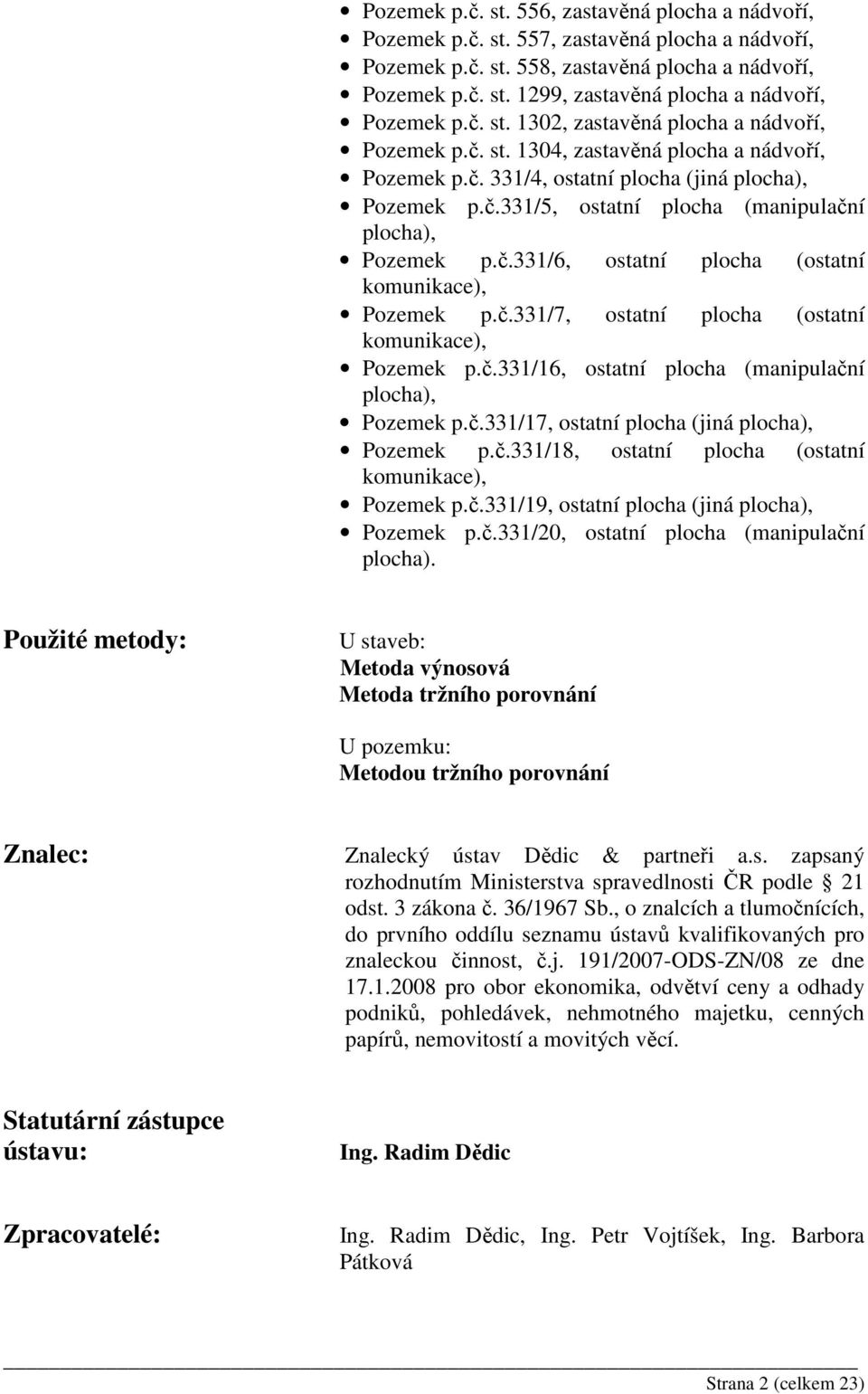 č.331/6, ostatní plocha (ostatní komunikace), Pozemek p.č.331/7, ostatní plocha (ostatní komunikace), Pozemek p.č.331/16, ostatní plocha (manipulační plocha), Pozemek p.č.331/17, ostatní plocha (jiná plocha), Pozemek p.