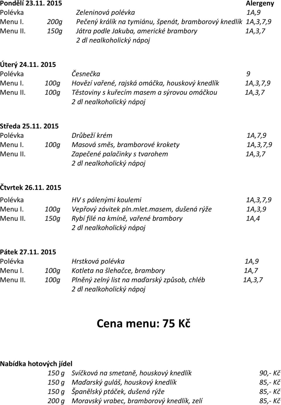 mlet.masem, dušená rýže 1A,3,9 150g Rybí filé na kmíně, vařené brambory 1A,4 Pátek 27.11.