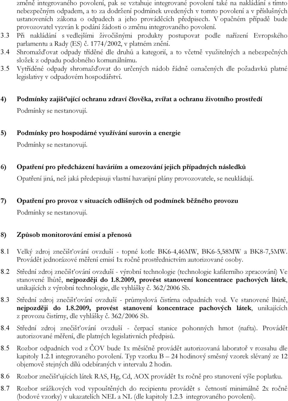 3 Při nakládání s vedlejšími živočišnými produkty postupovat podle nařízení Evropského parlamentu a Rady (ES) č. 1774/2002, v platném znění. 3.