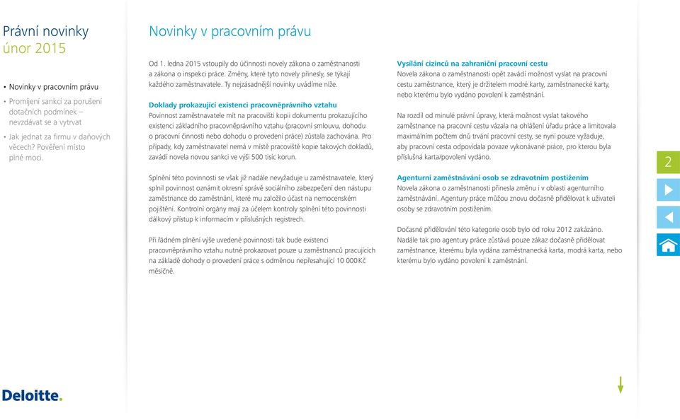 Doklady prokazující existenci pracovněprávního vztahu Povinnost zaměstnavatele mít na pracovišti kopii dokumentu prokazujícího existenci základního pracovněprávního vztahu (pracovní smlouvu, dohodu o