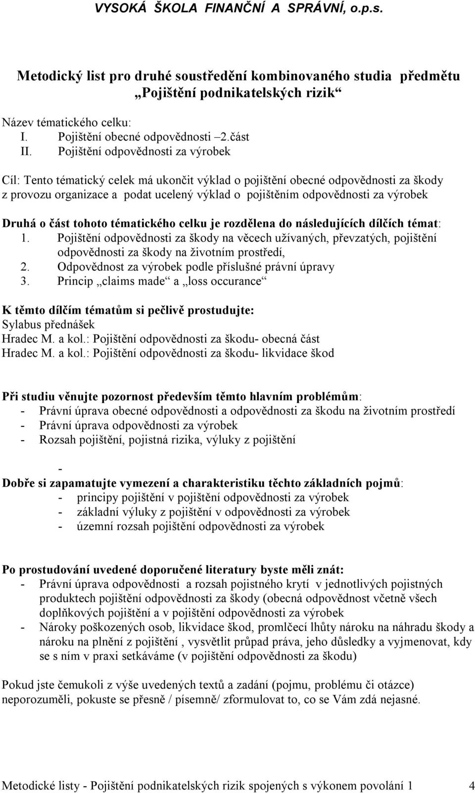 výrobek Druhá o část tohoto tématického celku je rozdělena do následujících dílčích témat: 1.