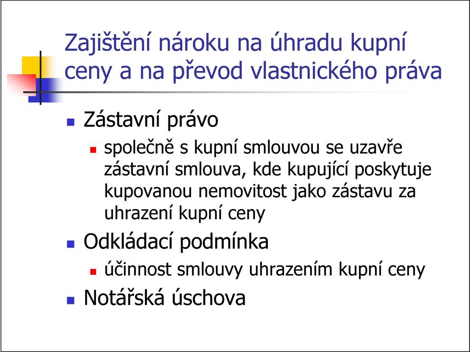 kupující poskytuje kupovanou nemovitost jako zástavu za uhrazení kupní