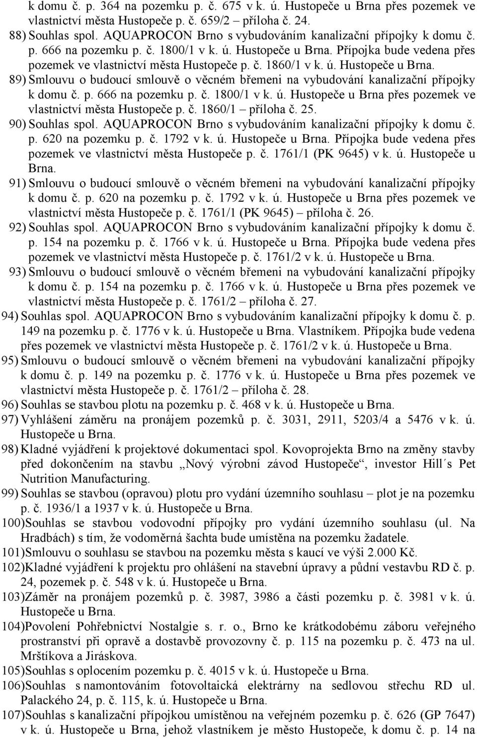 Hustopeče u Přípojka bude vedena přes pozemek ve vlastnictví města Hustopeče p. č. 1860/1 v k. ú.