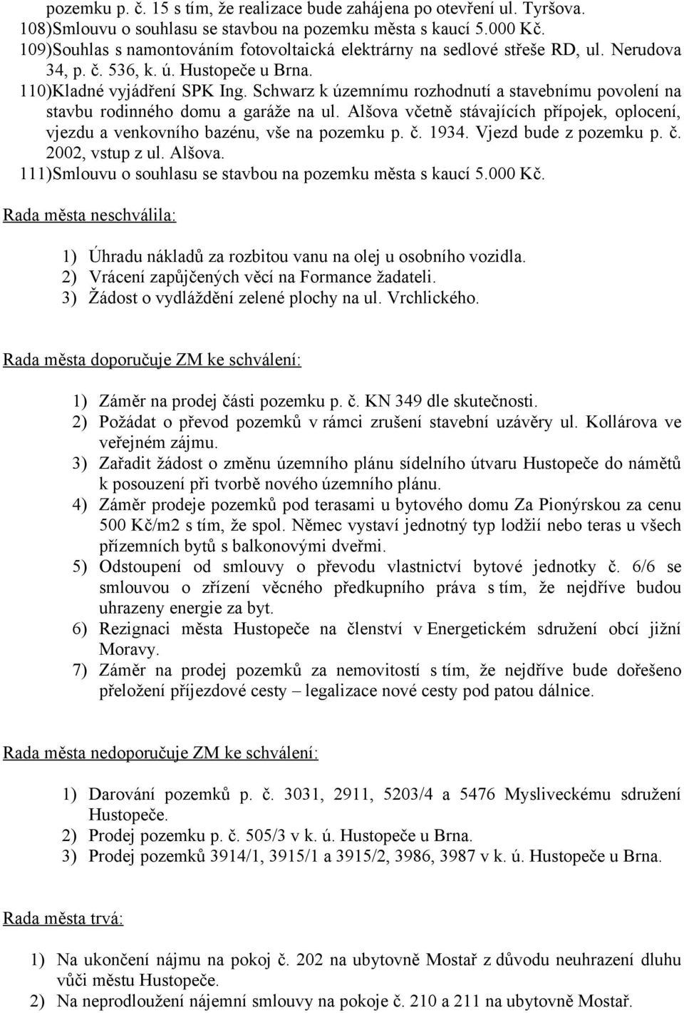 Schwarz k územnímu rozhodnutí a stavebnímu povolení na stavbu rodinného domu a garáže na ul. Alšova včetně stávajících přípojek, oplocení, vjezdu a venkovního bazénu, vše na pozemku p. č. 1934.