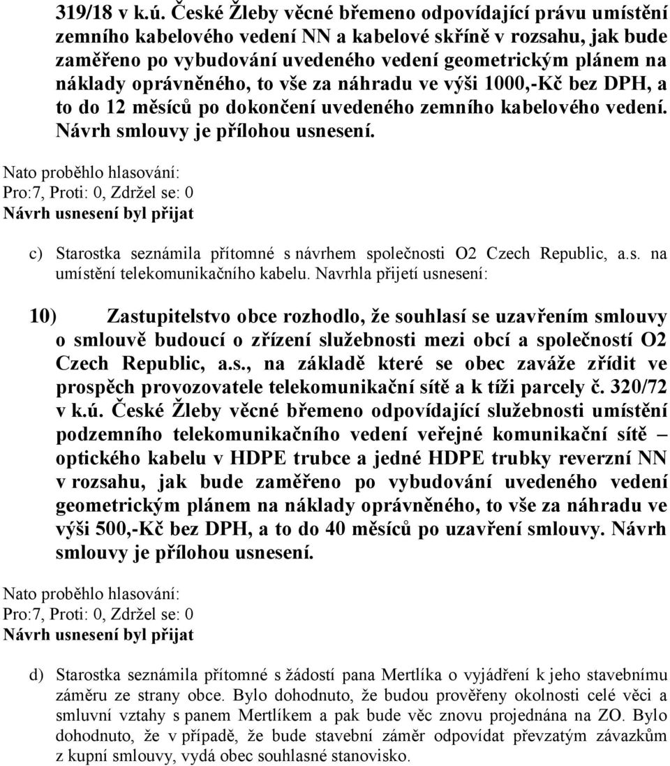 oprávněného, to vše za náhradu ve výši 1000,-Kč bez DPH, a to do 12 měsíců po dokončení uvedeného zemního kabelového vedení. Návrh smlouvy je přílohou usnesení.