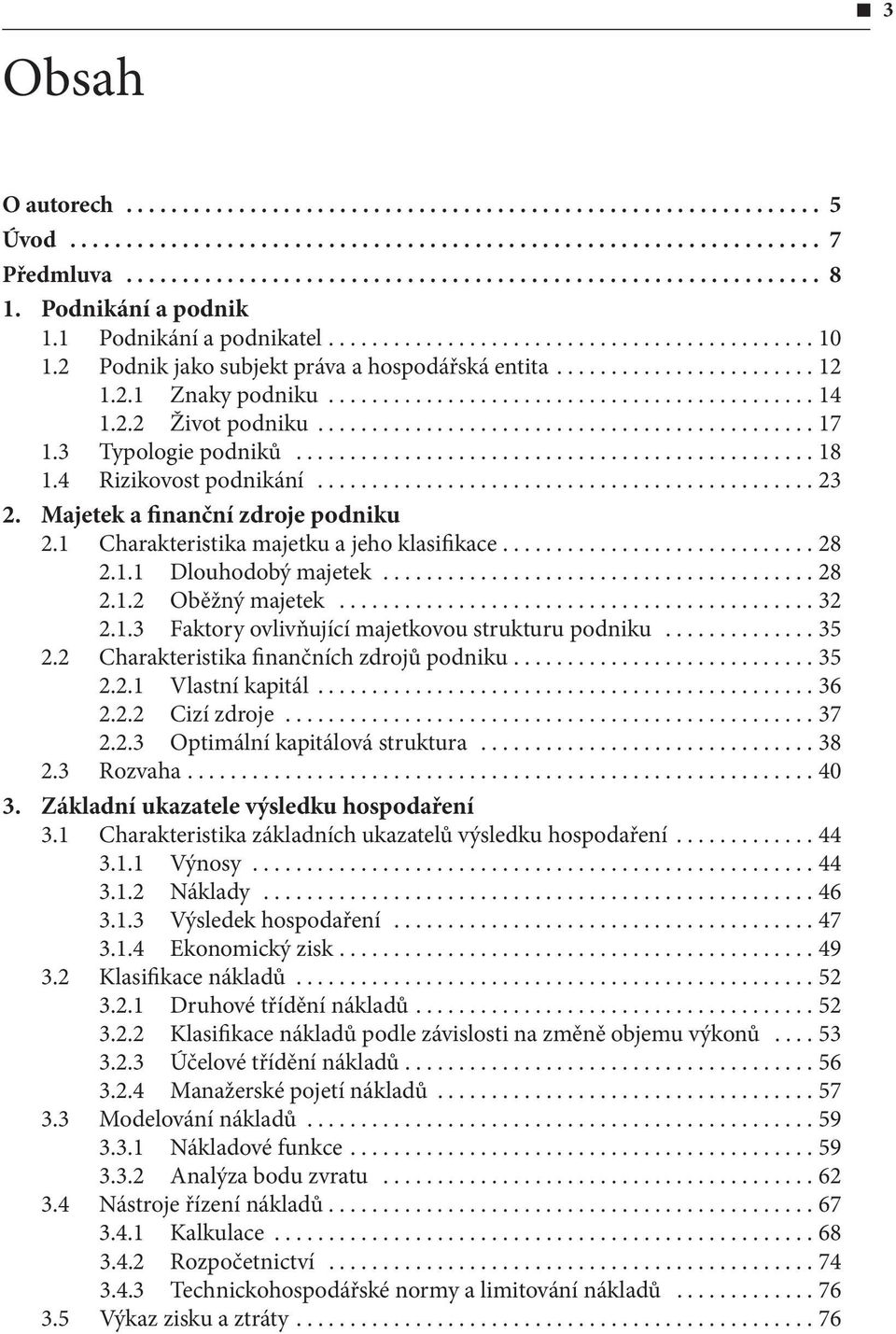 ..32 2.1.3 Faktory ovlivňující majetkovou strukturu podniku...35 2.2 Charakteristika finančních zdrojů podniku...35 2.2.1 Vlastní kapitál...36 2.2.2 Cizí zdroje...37 2.2.3 Optimální kapitálová struktura.