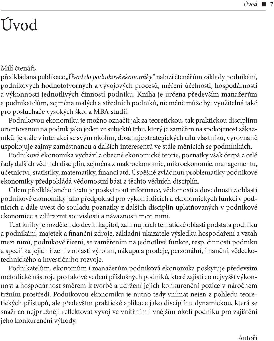 Kniha je určena především manažerům a podnikatelům, zejména malých a středních podniků, nicméně může být využitelná také pro posluchače vysokých škol a MBA studií.