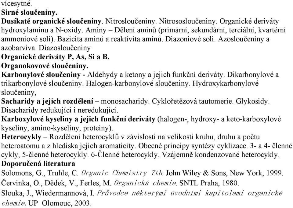 Diazosloučeniny Organické deriváty P, As, Si a B. Organokovové sloučeniny. Karbonylové sloučeniny - Aldehydy a ketony a jejich funkční deriváty. Dikarbonylové a trikarbonylové sloučeniny.