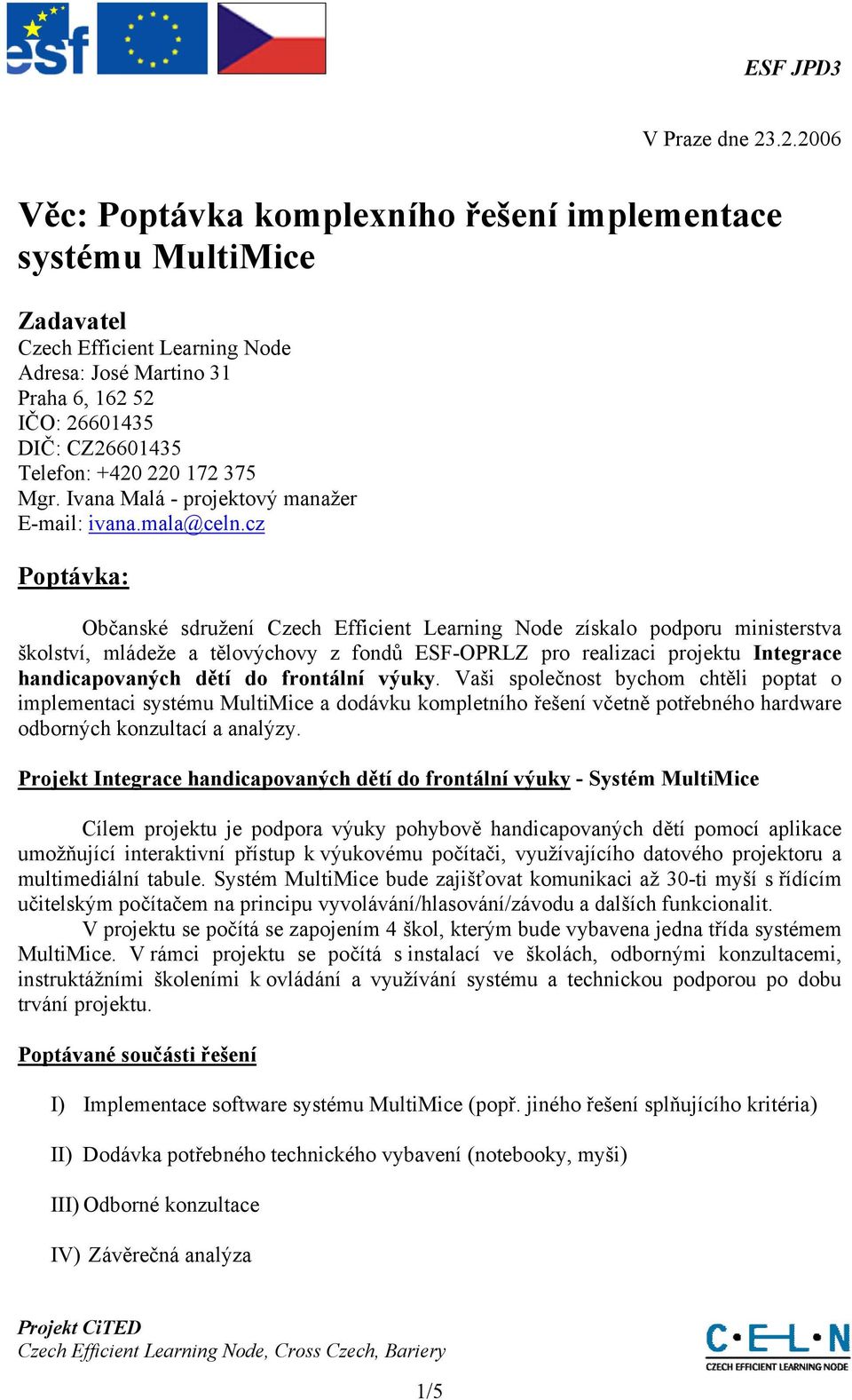 172 375 Mgr. Ivana Malá - projektový manažer E-mail: ivana.mala@celn.