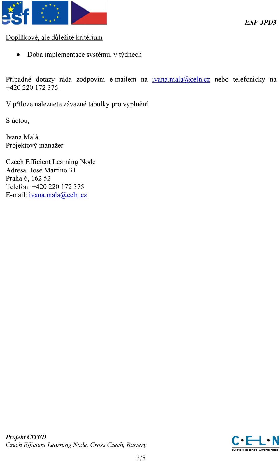 V příloze naleznete závazné tabulky pro vyplnění.