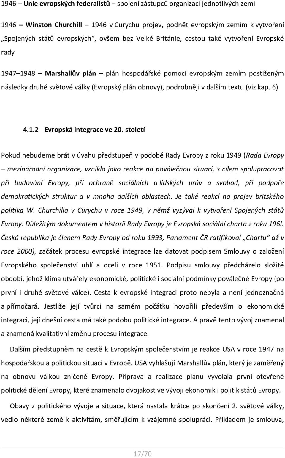 dalším textu (viz kap. 6) 4.1.2 Evropská integrace ve 20.