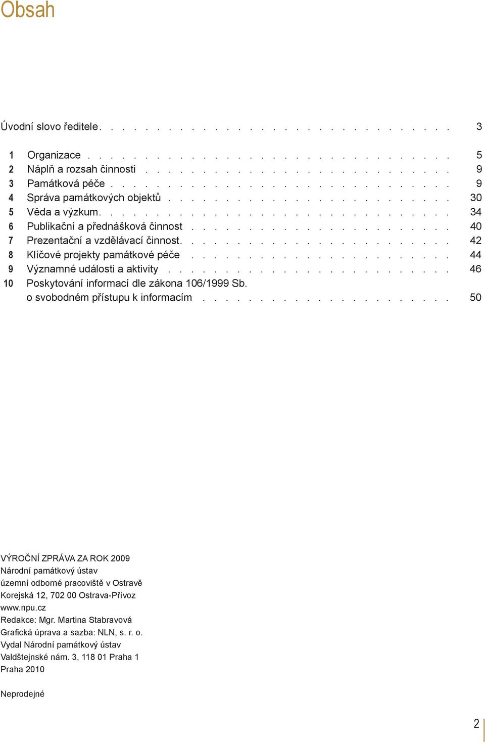 zákona 106/1999 Sb o svobodném přístupu k informacím 50 VÝROČNÍ ZPRÁVA ZA ROK 2009 Národní památkový ústav územní odborné pracoviště v Ostravě Korejská 12, 702 00