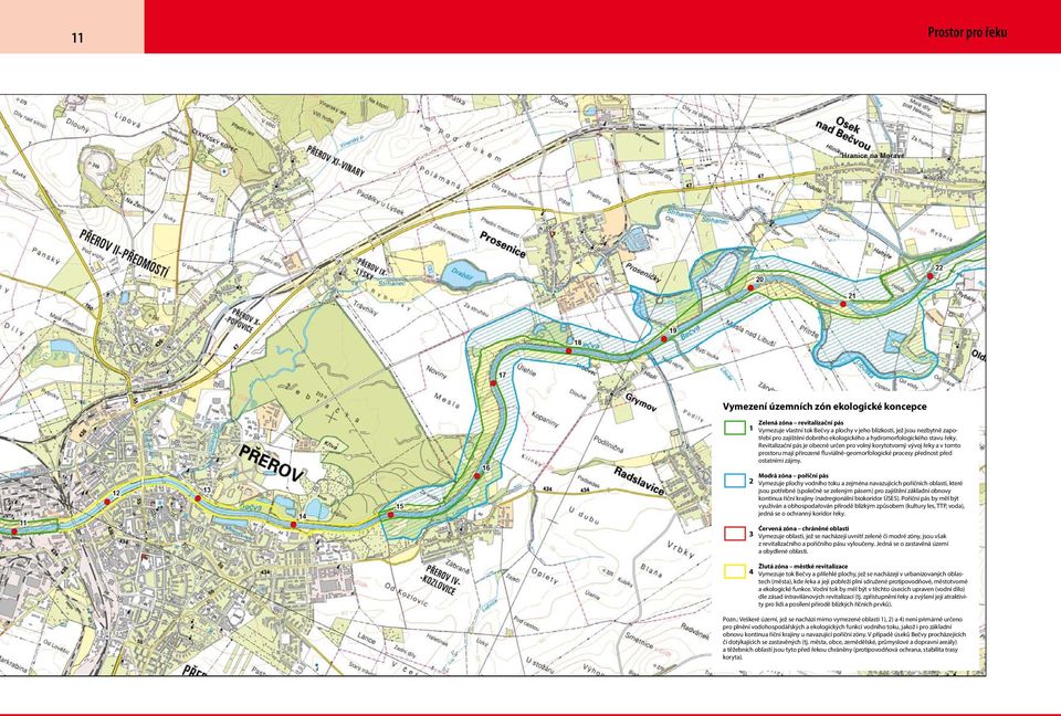 Revitalizační pás je obecně určen pro volný korytotvorný vývoj řeky a v tomto prostoru mají přirozené fluviálně-geomorfologické procesy přednost před ostatními zájmy.