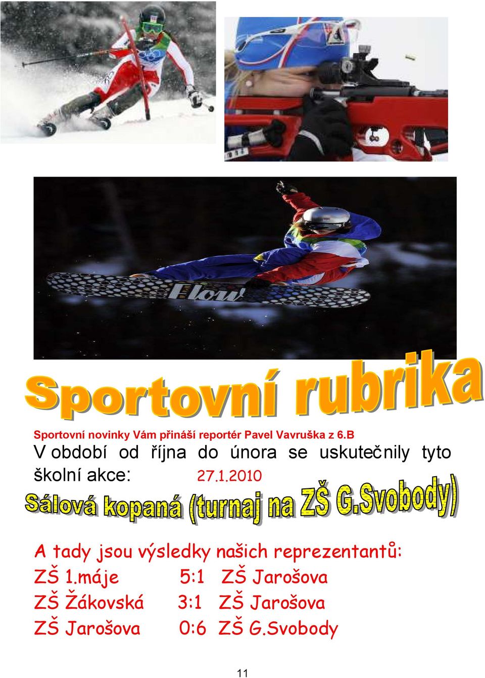 1.2010 A tady jsou výsledky našich reprezentantů: ZŠ 1.