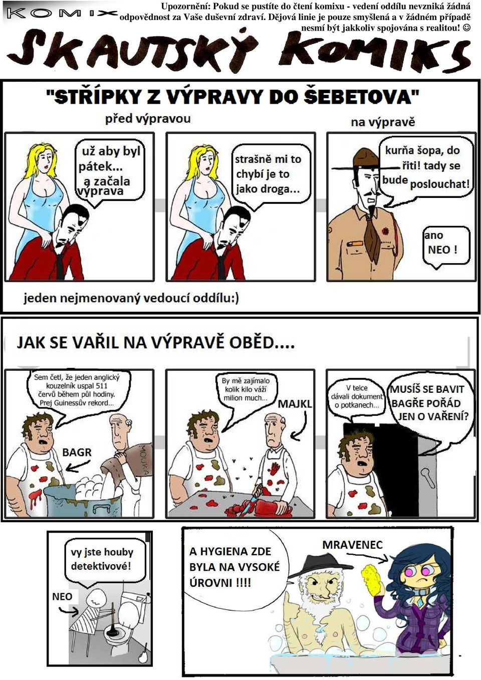 Dějová linie je pouze smyšlená a v žádném případě nesmí