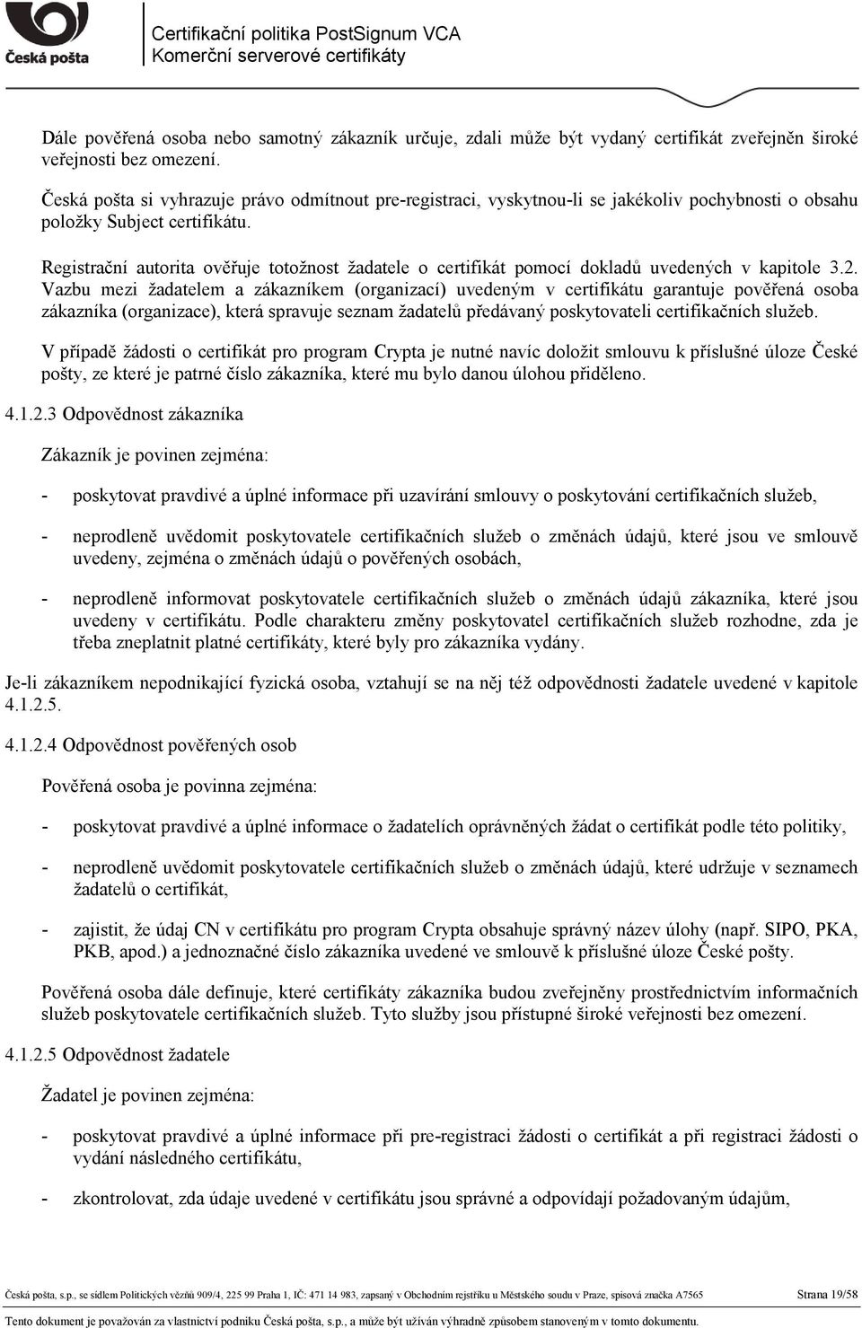 Registrační autorita ověřuje totožnost žadatele o certifikát pomocí dokladů uvedených v kapitole 3.2.