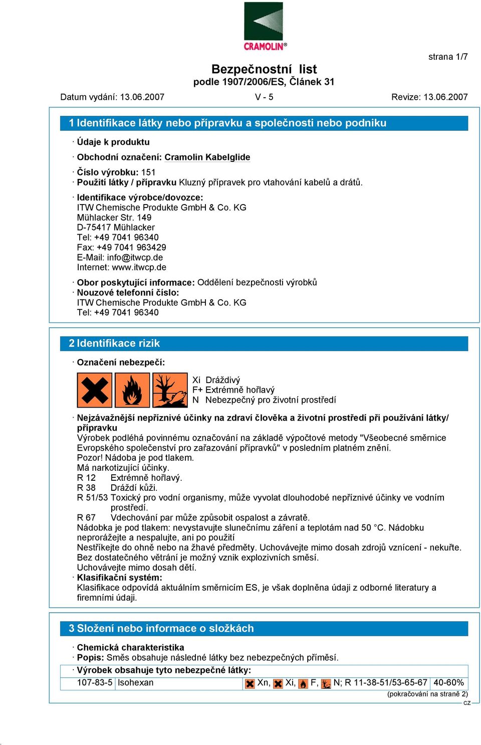 de Internet: www.itwcp.de Obor poskytující informace: Oddělení bezpečnosti výrobků Nouzové telefonní číslo: ITW Chemische Produkte GmbH & Co.