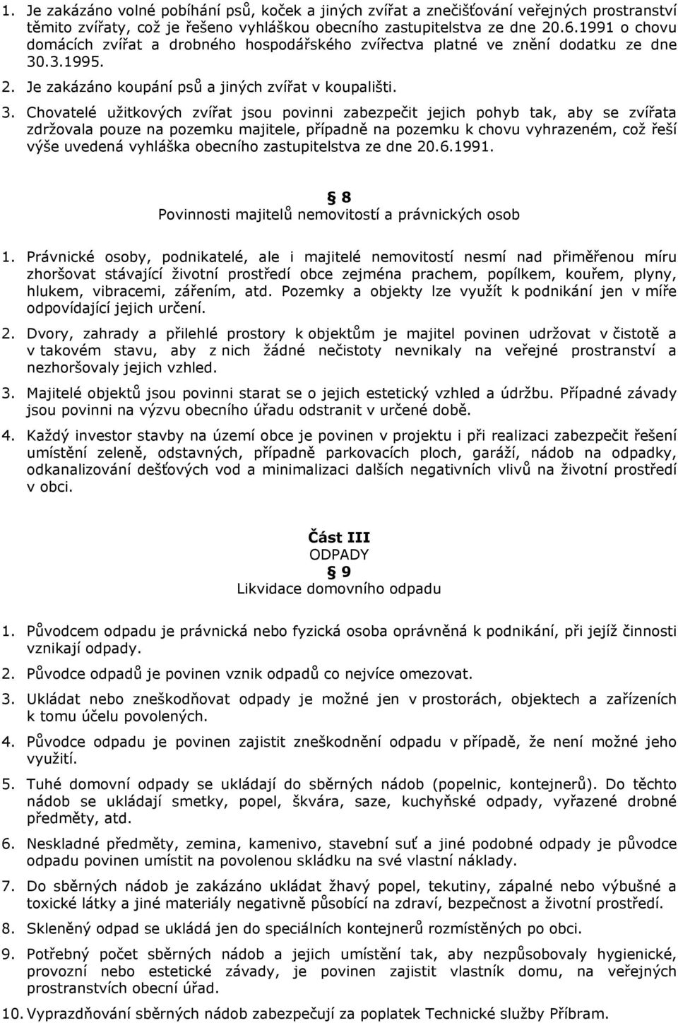 .3.1995. 2. Je zakázáno koupání psů a jiných zvířat v koupališti. 3.