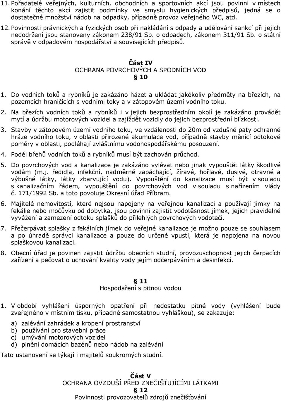 o odpadech, zákonem 311/91 Sb. o státní správě v odpadovém hospodářství a souvisejících předpisů. Část IV OCHRANA POVRCHOVÝCH A SPODNÍCH VOD 10 1.