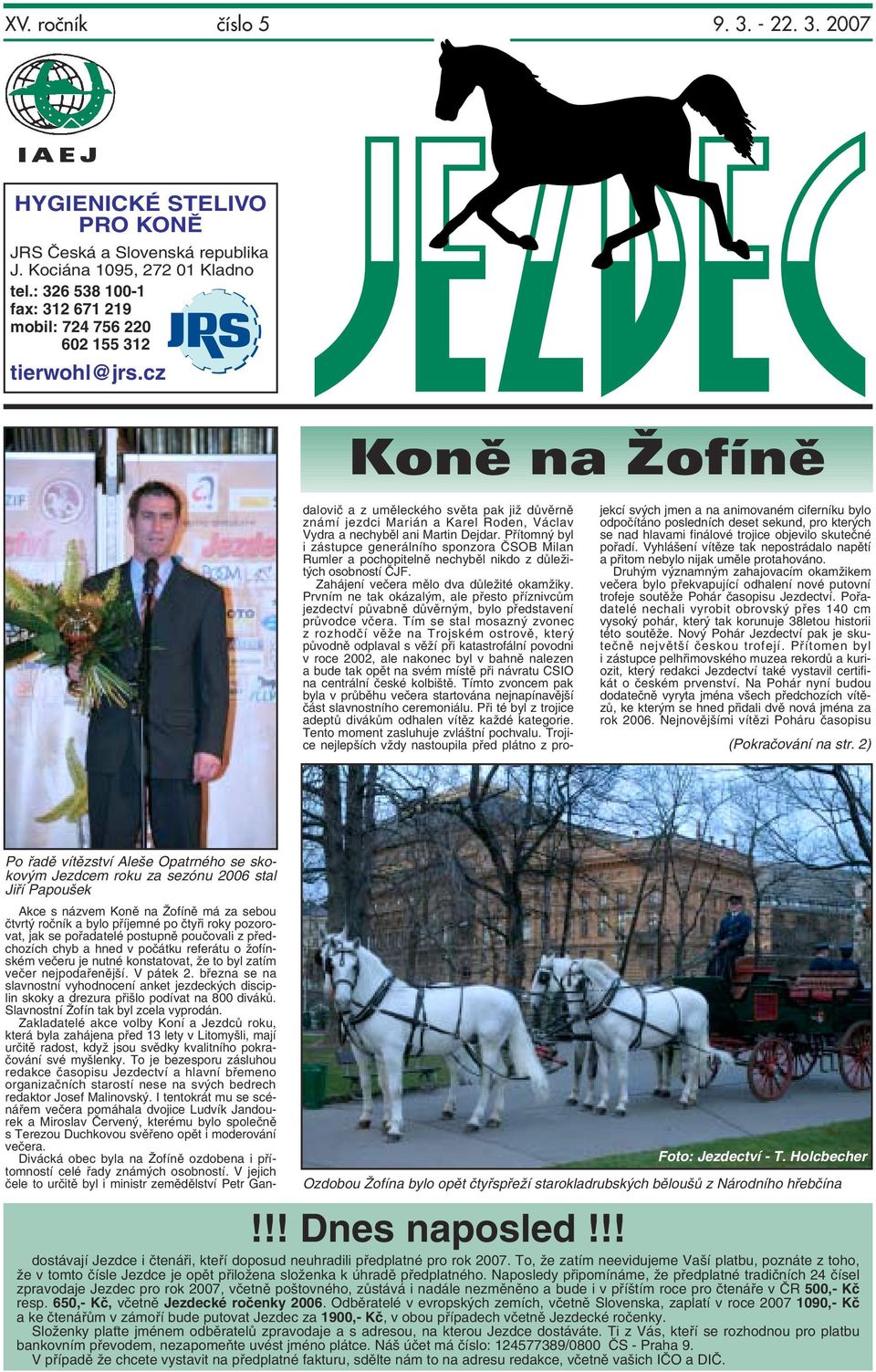 cz Konû na Îofínû Po řadě vítězství Aleše Opatrného se skokovým Jezdcem roku za sezónu 2006 stal Jiří Papoušek Akce s názvem Koně na Žofíně má za sebou čtvrtý ročník a bylo příjemné po čtyři roky